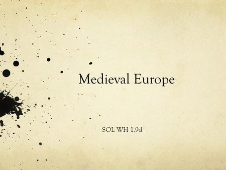 Medieval Europe SOL WH 1.9d. Note The following all refer to the time period between 500-1500 C.E. The Dark Ages Medieval Middle Ages.