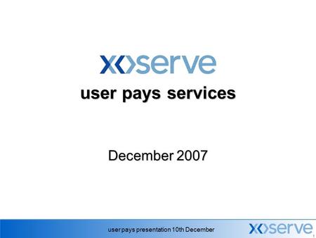 User pays presentation 10th December 1 user pays services December 2007.