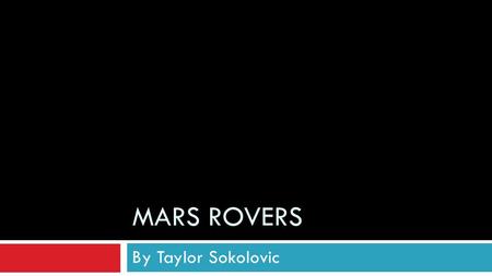 Mars Rovers By Taylor Sokolovic.