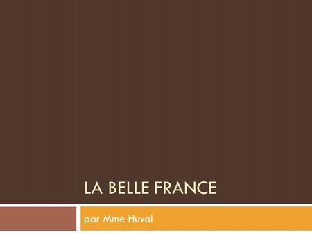 LA BELLE FRANCE par Mme Huval. Travel through France.