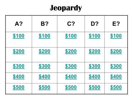 Jeopardy A?B?C?D?E? $100 $200 $300 $400 $500 ANSWER This is what ________ needs in order to survive: –sunlight –air –soil –water –nutrients.