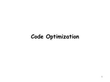 1 Code Optimization. 2 Outline Machine-Independent Optimization –Code motion –Memory optimization Suggested reading –5.2 ~ 5.6.