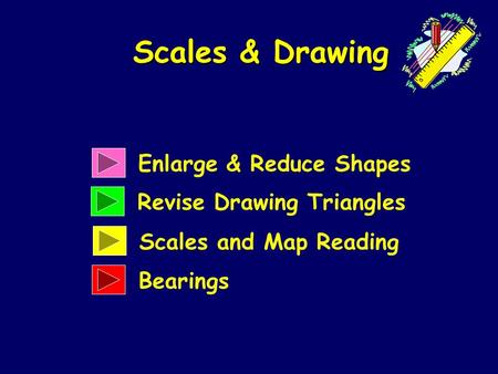 Enlarge & Reduce Shapes Revise Drawing Triangles Scales & Drawing Scales and Map Reading Bearings.