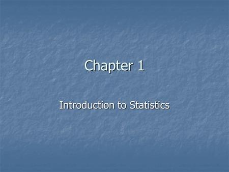 Chapter 1 Introduction to Statistics. Statistical Methods Were developed to serve a purpose Were developed to serve a purpose The purpose for each statistical.