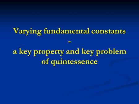 Varying fundamental constants - a key property and key problem of quintessence.