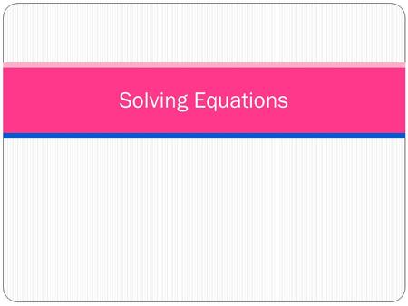 Solving Equations. What will happen if you add or subtract an equal amount of weight on both sides of the scales? Solving equations is like balancing.