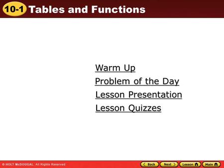 10-1 Tables and Functions Warm Up Warm Up Lesson Presentation Lesson Presentation Problem of the Day Problem of the Day Lesson Quizzes Lesson Quizzes.