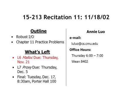 15-213 Recitation 11: 11/18/02 Outline Robust I/O Chapter 11 Practice Problems Annie Luo   Office Hours: Thursday 6:00 – 7:00 Wean.