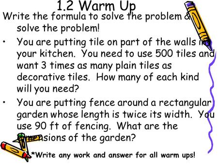 1.2 Warm Up Write the formula to solve the problem & solve the problem! You are putting tile on part of the walls in your kitchen. You need to use 500.