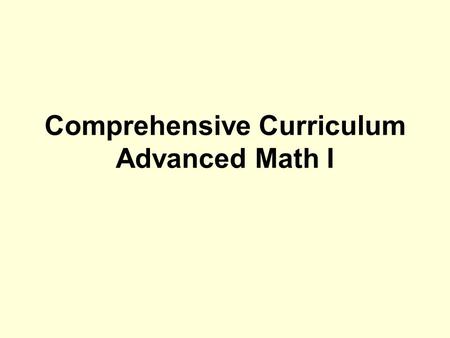 Comprehensive Curriculum Advanced Math I. Each of the eight units have the same structure. All are based on the GLEs for grades 11 and 12. Each unit has.