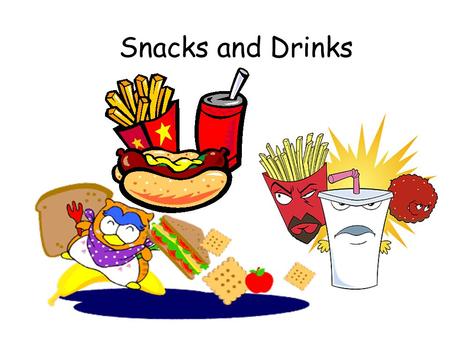 Snacks and Drinks.