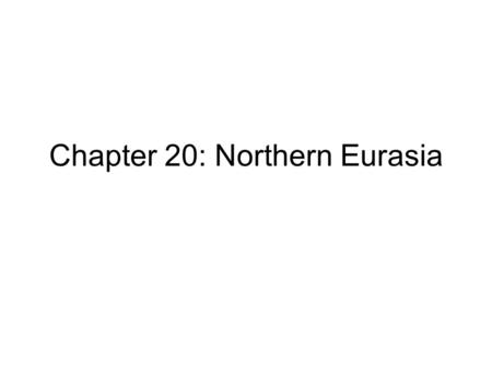 Chapter 20: Northern Eurasia