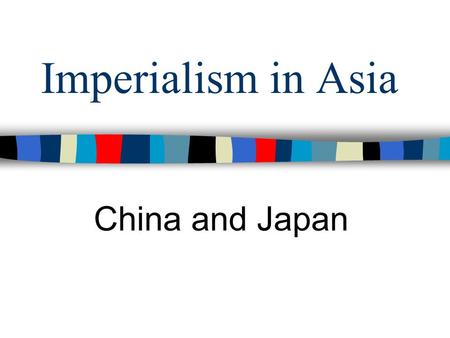 Imperialism in Asia China and Japan. Change Over Time: World Imperialism.