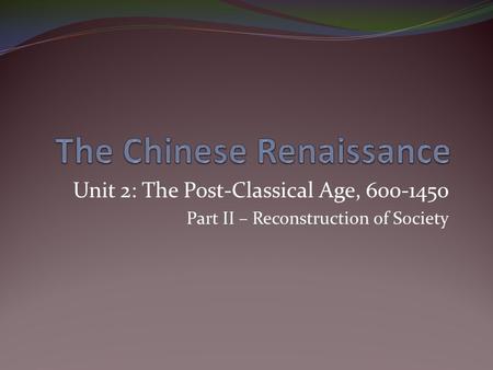 Unit 2: The Post-Classical Age, 600-1450 Part II – Reconstruction of Society.