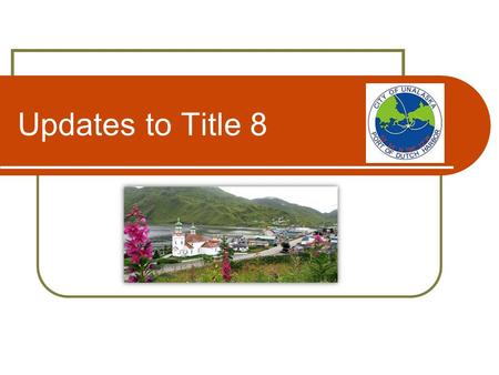 Updates to Title 8. Anticipated Timeline… July - December 2013 Ideas Compiled Research and Drafting January 2014 Planning Commission Worksession Review.