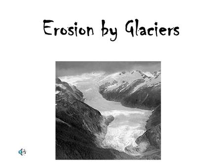 Erosion by Glaciers. Index Types of Glaciers Features Deposition Formation of Long Island.