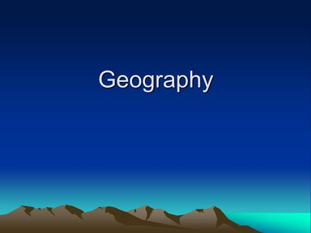 Geography. THE WORLD 70% of the Earth’s Surface is Water 30% is Land consists of 7 continents: –Asia –Africa –North America –South America –Antarctica.
