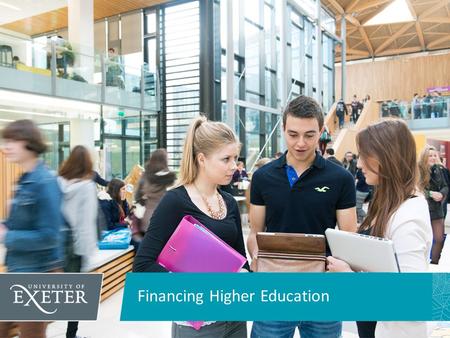 Financing Higher Education. Aims and objectives By the end of this session you will have; An understanding of why it is important that you begin to thinking.
