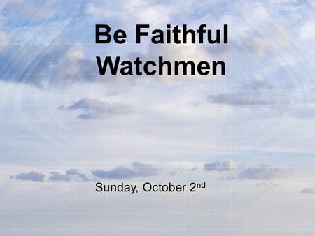Be Faithful Watchmen Sunday, October 2 nd. Welcome to St. Peter! Thank you for joining us for worship today! Our lessons, hymns and prayers encourage.