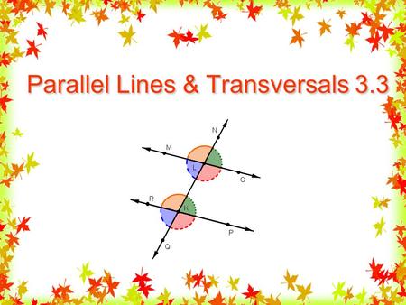 Parallel Lines & Transversals 3.3. Transversal A line, ray, or segment that intersects 2 or more COPLANAR lines, rays, or segments. Non-Parallel lines.