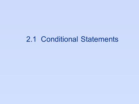 2.1 Conditional Statements. Conditional Statement  Conditional statement has two parts, hypothesis and a conclusion.  If _____________, then____________.