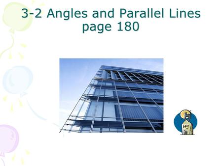 3-2 Angles and Parallel Lines page 180