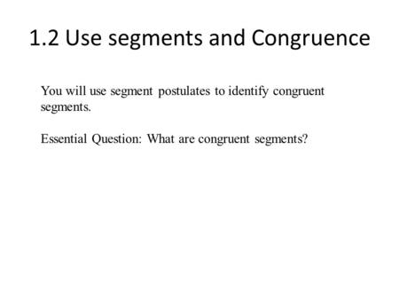 1.2 Use segments and Congruence