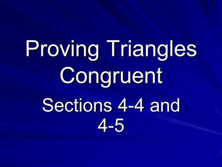 Proving Triangles Congruent Sections 4-4 and 4-5.