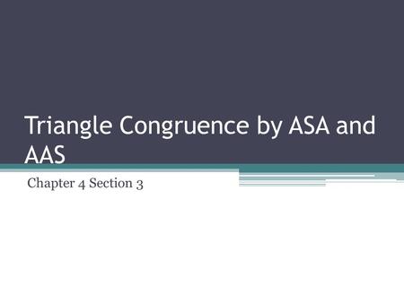 Triangle Congruence by ASA and AAS Chapter 4 Section 3.