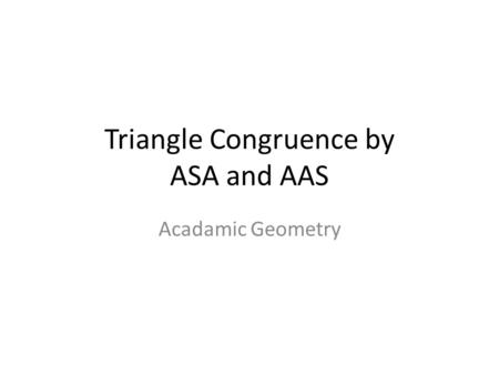 Triangle Congruence by ASA and AAS Acadamic Geometry.