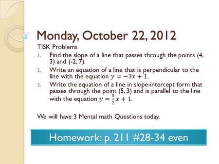 Monday, October 22, 2012 Homework: p. 211 #28-34 even.