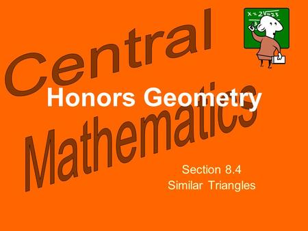 Honors Geometry Section 8.4 Similar Triangles. Please select a Team. 1.Team 1 2.Team 2 3.Team 3 4.Team 4 5.Team 5 6.Team 6 7.Team 7 8.Team 8 9.Team 9.