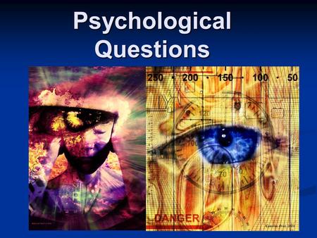 Psychological Questions. The Psychological Questions Psychologists focus on people ’ s behaviours and attitudes (e.g. social problem of drinking and driving).