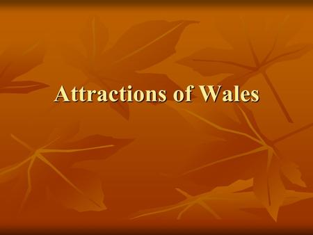 Attractions of Wales. The capital of Wales Speaking about the sights of Cardiff - capital of Wales – we should note the following few places, notable.