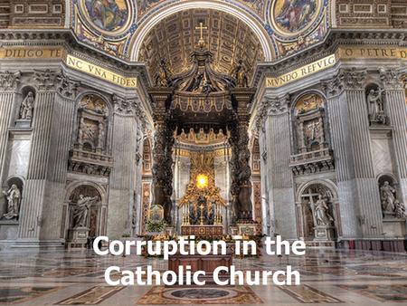 Corruption in the Catholic Church Corruption in the Catholic Church.