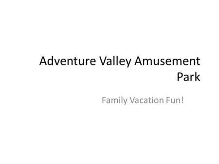 Adventure Valley Amusement Park Family Vacation Fun!
