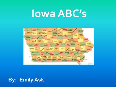 Iowa ABC’s By: Emily Ask. A is for …. 1,857 brick building served as Adel's original school house. Features eight period room settings with photographs.