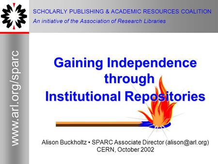1 www.arl.org/sparc 1 SCHOLARLY PUBLISHING & ACADEMIC RESOURCES COALITION An initiative of the Association of Research Libraries Gaining Independence through.