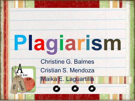 PlagiarismPlagiarism Christine G. Balmes Cristian S. Mendoza Maika E. Laguartilla.
