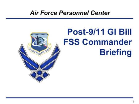 Air Force Personnel Center 1 Post-9/11 GI Bill FSS Commander Briefing.