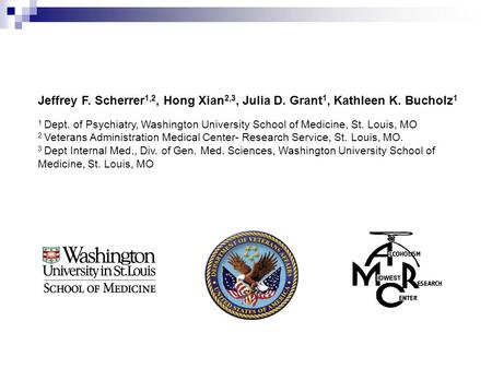 Jeffrey F. Scherrer 1,2, Hong Xian 2,3, Julia D. Grant 1, Kathleen K. Bucholz 1 1 Dept. of Psychiatry, Washington University School of Medicine, St. Louis,