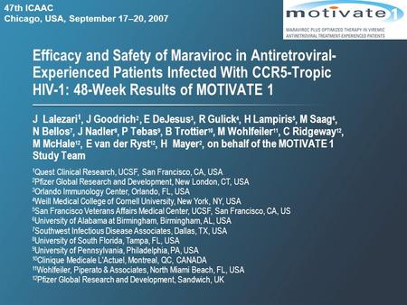 Efficacy and Safety of Maraviroc in Antiretroviral- Experienced Patients Infected With CCR5-Tropic HIV-1: 48-Week Results of MOTIVATE 1 J Lalezari 1, J.