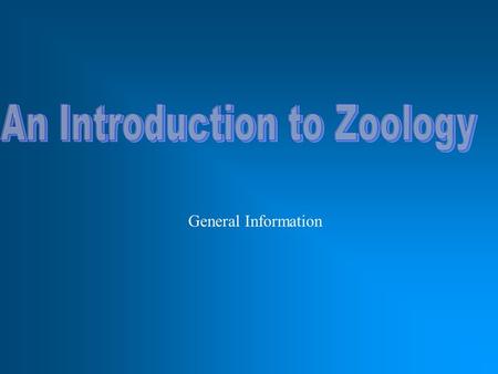 General Information. I. Basics A.Zoology is the study of the entire animal kingdom (zo- {New Latin} = animal; -ology = study of, knowledge) B. Zoology.