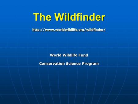 The Wildfinder  World Wildlife Fund Conservation Science Program.