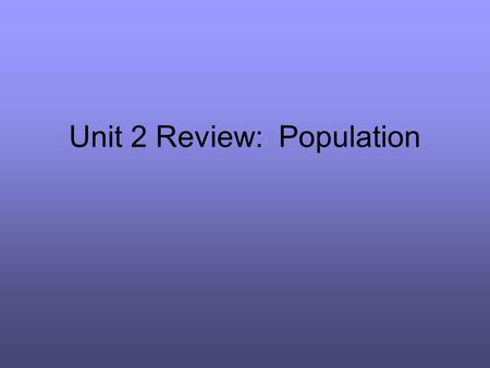 Unit 2 Review: Population. Vocab Demography Arithmetic population density: number of people/km 2 (or mile) Physiologic population density: number of people/km.