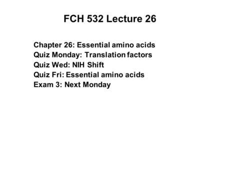 FCH 532 Lecture 26 Chapter 26: Essential amino acids