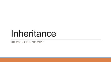 Inheritance CS 2302 SPRING 2015. Inheritance In this part we introduce a new relationship between classes: inheritance. This is the fundamental feature.