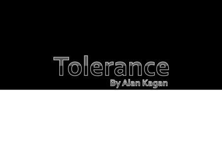 The purpose of this program is to educate people on the importance of being tolerant. We will explore what it means to be tolerant of others, and what.