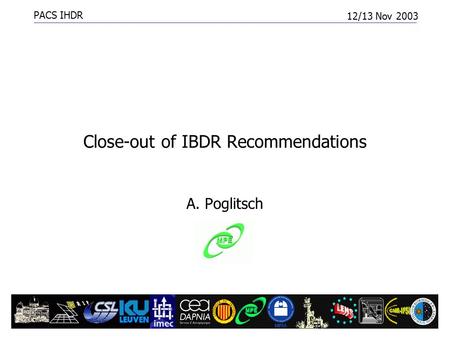 PACS IHDR 12/13 Nov 2003 IBDR Close-out1 Close-out of IBDR Recommendations A. Poglitsch.