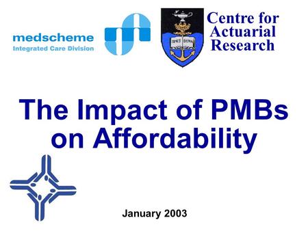 Centre for Actuarial Research The Impact of PMBs on Affordability January 2003.